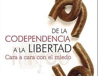 DE LA CODEPENENCIA A LA LIBERTAD – Cara a cara con el miedo